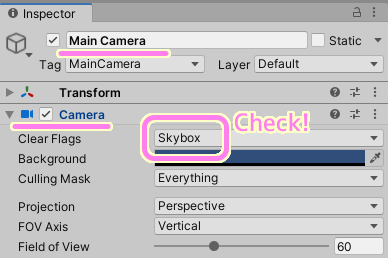 Unity シーンの MainCamera の Camera コンポーネントの Clear Flags が Skybox であることを確認します.